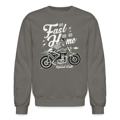Go Fast Or Go Home - Unisex Crewneck Sweatshirt