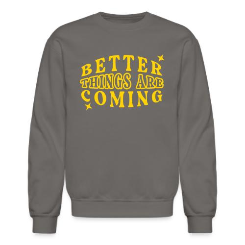 Better Things Positive Quote Typography - Unisex Crewneck Sweatshirt