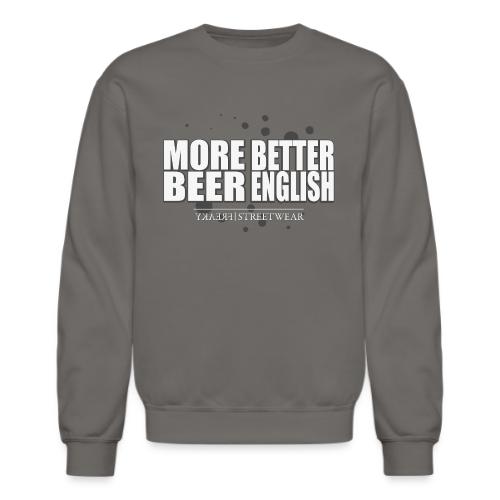 more beer better english - Unisex Crewneck Sweatshirt