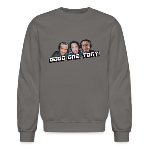 GOOD ONE, TONY! (with Fusco Show back) - Unisex Crewneck Sweatshirt