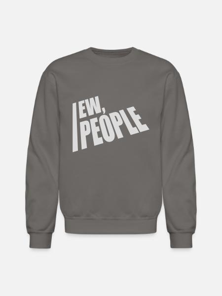 ew people funny quote - Unisex Crewneck Sweatshirt - asphalt gray
