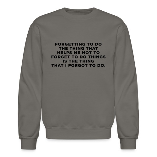 ADHD Quote. Forgetting to do the thing - Unisex Crewneck Sweatshirt