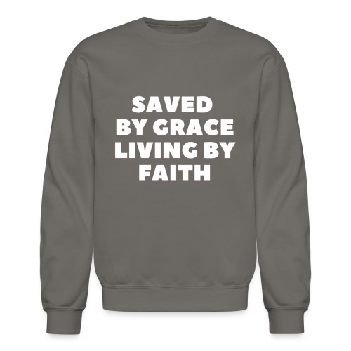 Saved By Grace Living By Faith - Unisex Crewneck Sweatshirt