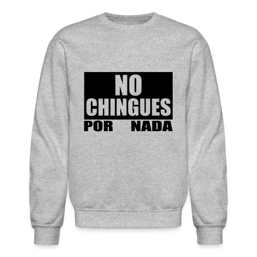No Chingues - Unisex Crewneck Sweatshirt