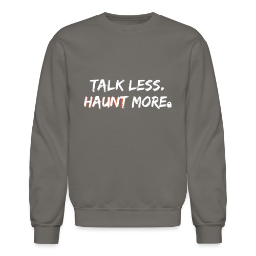 Talk Less Haunt More HauntScene - Unisex Crewneck Sweatshirt