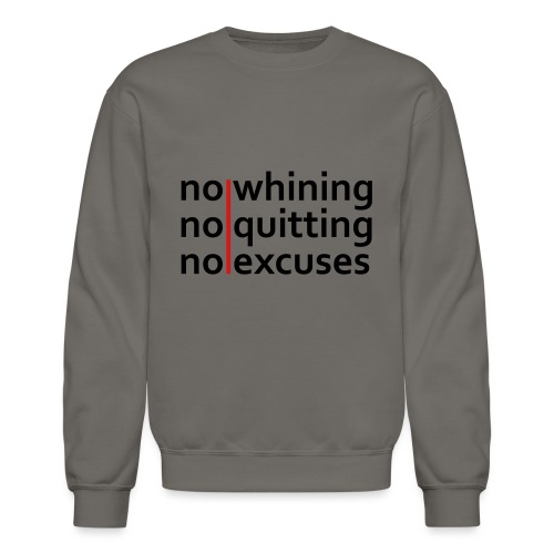 No Whining | No Quitting | No Excuses - Unisex Crewneck Sweatshirt