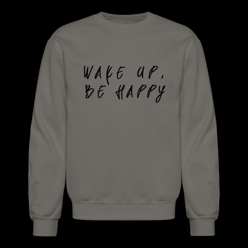 Wake up, Be happy - Unisex Crewneck Sweatshirt