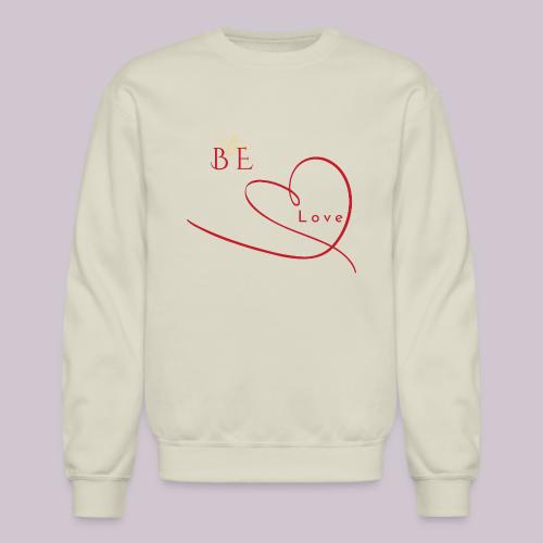 BE LOVE - Unisex Crewneck Sweatshirt