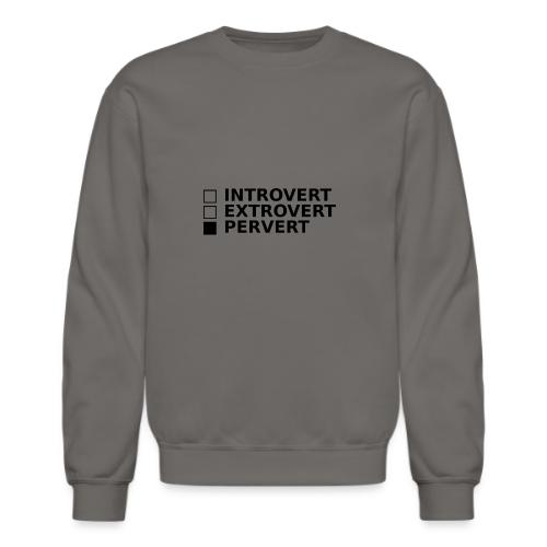 □ Introvert □ Extrovert ■ Pervert - Unisex Crewneck Sweatshirt