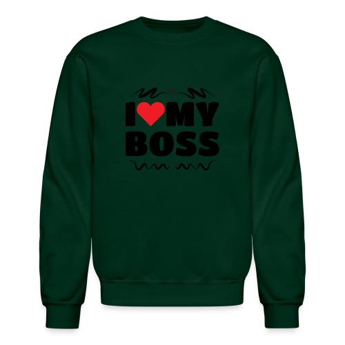I love my Boss - Unisex Crewneck Sweatshirt