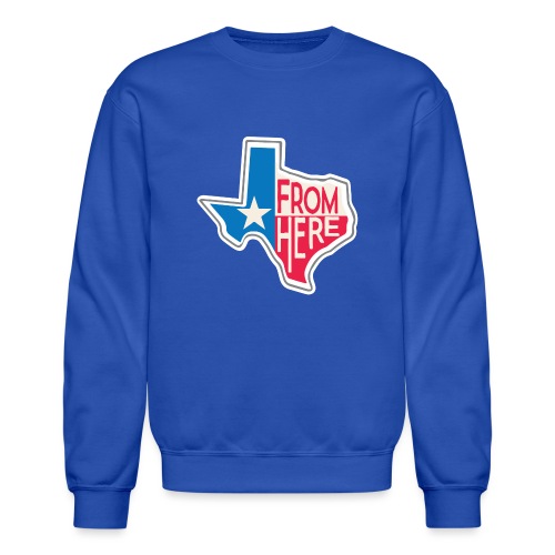 From Here - Texas - Unisex Crewneck Sweatshirt