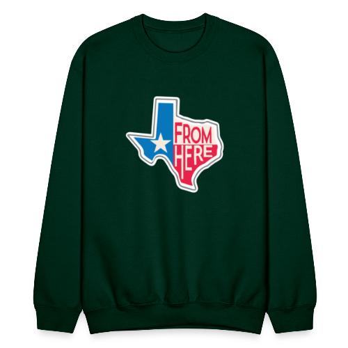 From Here - Texas - Unisex Crewneck Sweatshirt
