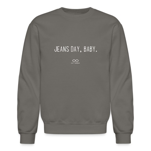 Jeans Day, Baby. (white text) - Unisex Crewneck Sweatshirt