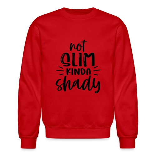 Not Slim Kinda Shady | Funny T-shirt - Unisex Crewneck Sweatshirt