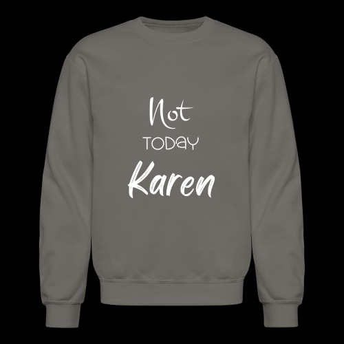 Not toDay Karen white - Unisex Crewneck Sweatshirt