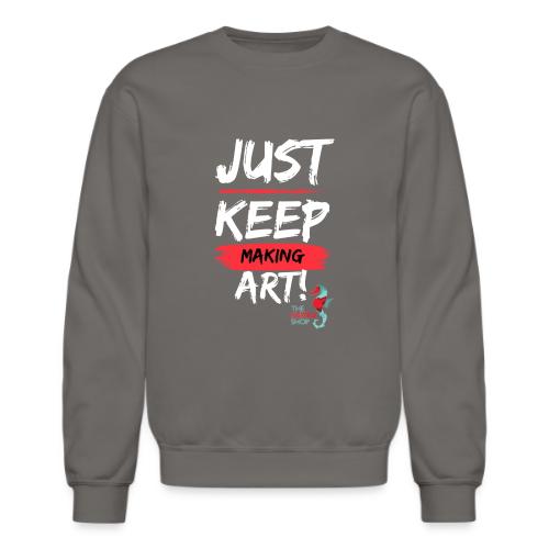 Just Keep Making Art - Unisex Crewneck Sweatshirt