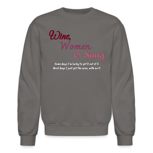 Wine, Women & Song - Unisex Crewneck Sweatshirt