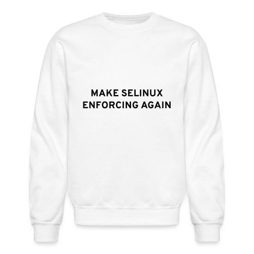 Make SELinux Enforcing Again - Unisex Crewneck Sweatshirt