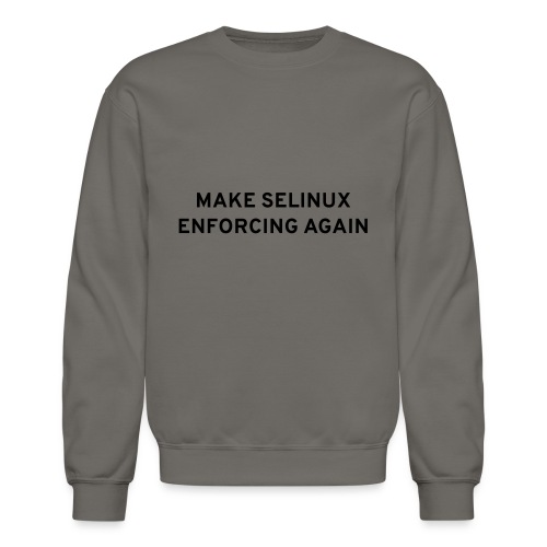Make SELinux Enforcing Again - Unisex Crewneck Sweatshirt