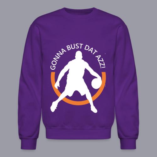 Gonna Bust Dat Azz - Unisex Crewneck Sweatshirt