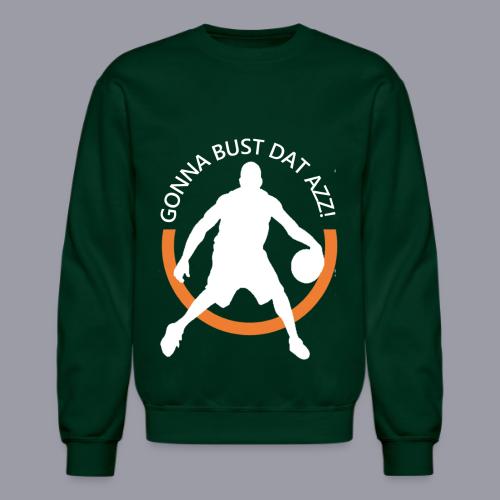 Gonna Bust Dat Azz - Unisex Crewneck Sweatshirt
