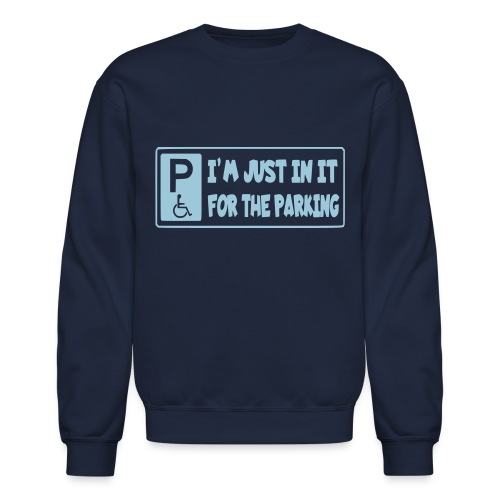 I'm only in a wheelchair for the parking - Unisex Crewneck Sweatshirt