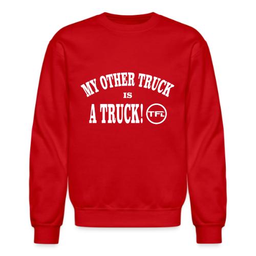 My Other Truck is a Truck! - Unisex Crewneck Sweatshirt