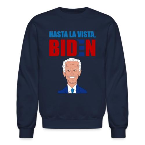 Hasta La Vista, Biden - Unisex Crewneck Sweatshirt