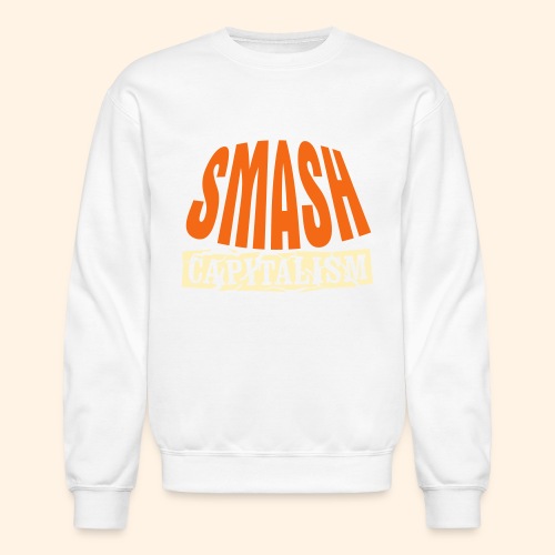 Smash Capitalism - Unisex Crewneck Sweatshirt