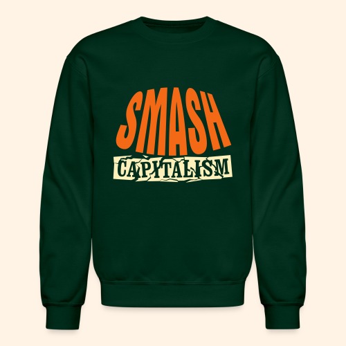 Smash Capitalism - Unisex Crewneck Sweatshirt
