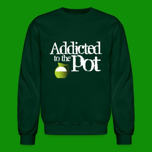 Addicted to the Pot - Unisex Crewneck Sweatshirt