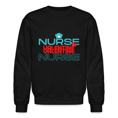 Nurse My Valentine | New Nurse T-shirt - Unisex Crewneck Sweatshirt