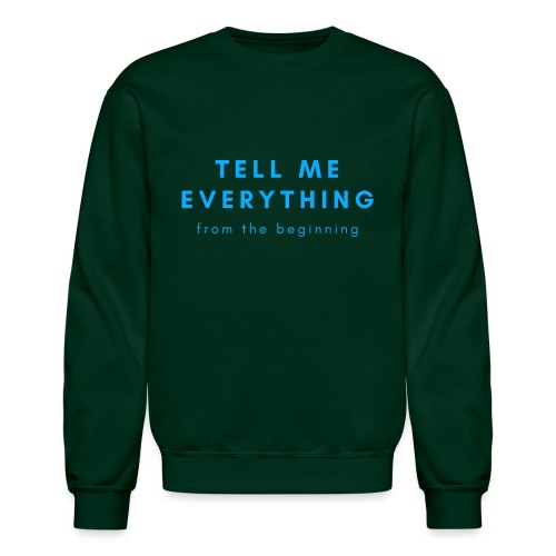Tell me everything 4 - Unisex Crewneck Sweatshirt