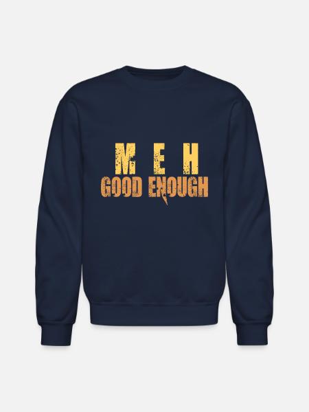 Meh Good Enough - Unisex Crewneck Sweatshirt - navy