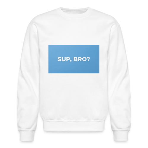 SUP BRO TEE - Unisex Crewneck Sweatshirt