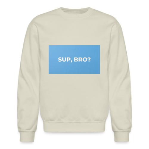 SUP BRO TEE - Unisex Crewneck Sweatshirt