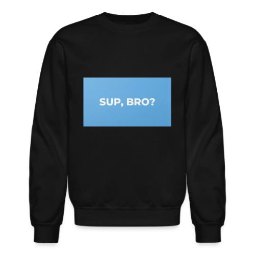 SUP BRO TEE - Unisex Crewneck Sweatshirt