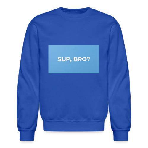 SUP BRO TEE - Unisex Crewneck Sweatshirt