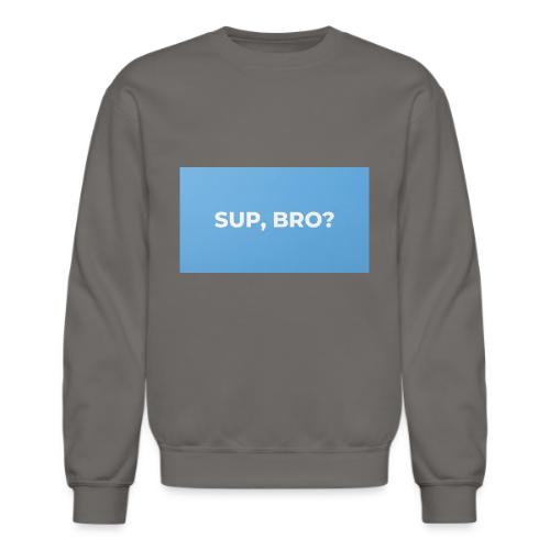 SUP BRO TEE - Unisex Crewneck Sweatshirt