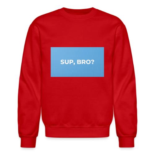 SUP BRO TEE - Unisex Crewneck Sweatshirt
