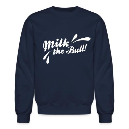 Milk the Bull! - Unisex Crewneck Sweatshirt