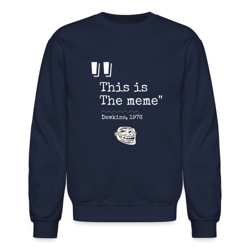 this is the meme T-Shirt - Unisex Crewneck Sweatshirt