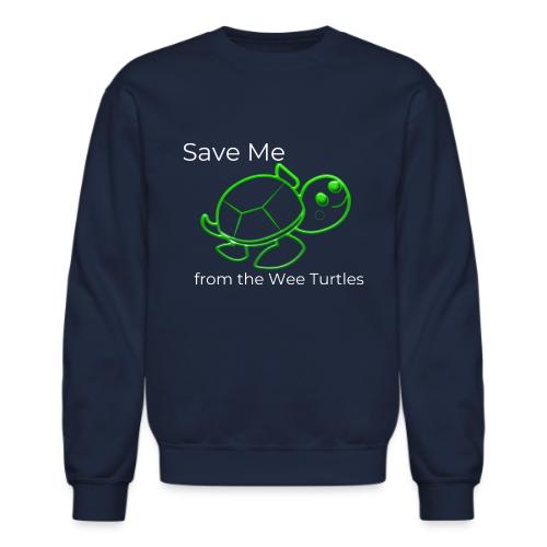 Save Me from the Wee Turtles (white text) - Unisex Crewneck Sweatshirt