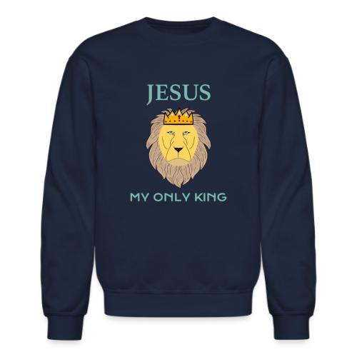 Jesus My Only King Shirt – Lion of Judah - Unisex Crewneck Sweatshirt