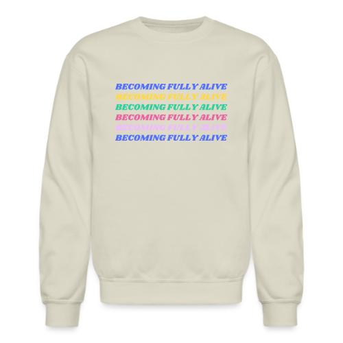 Becoming Fully Alive Multi Color - Unisex Crewneck Sweatshirt
