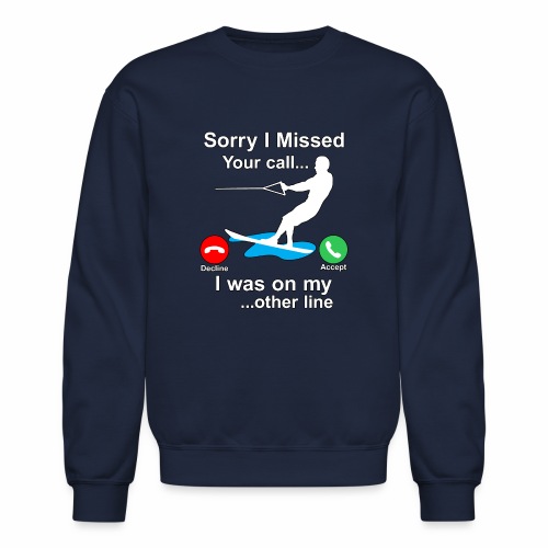 Funny Waterski Wakeboard Sorry I Missed Your Call - Unisex Crewneck Sweatshirt