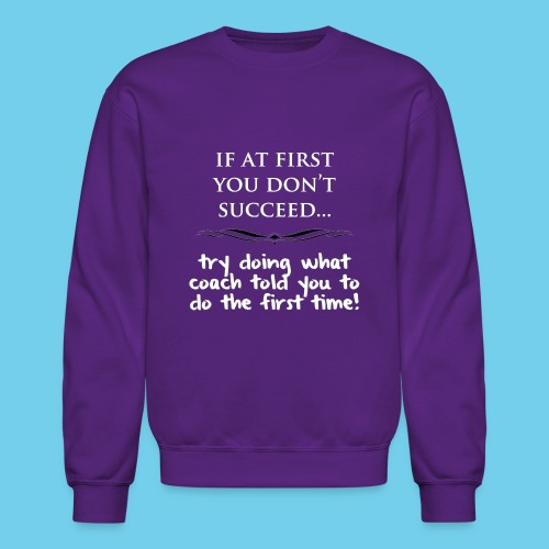 If at first you don t succeed - Unisex Crewneck Sweatshirt