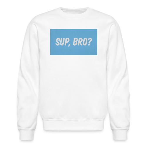 sup bro tee #2 - Unisex Crewneck Sweatshirt