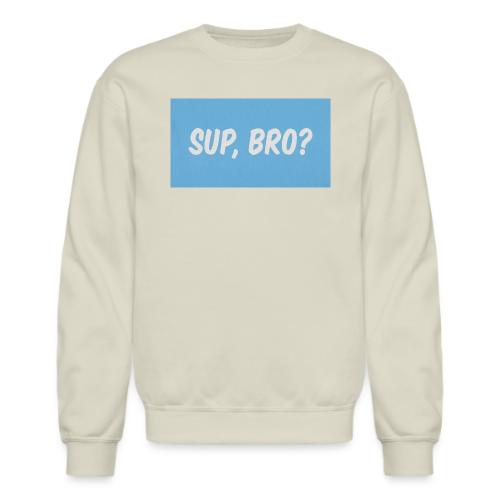 sup bro tee #2 - Unisex Crewneck Sweatshirt