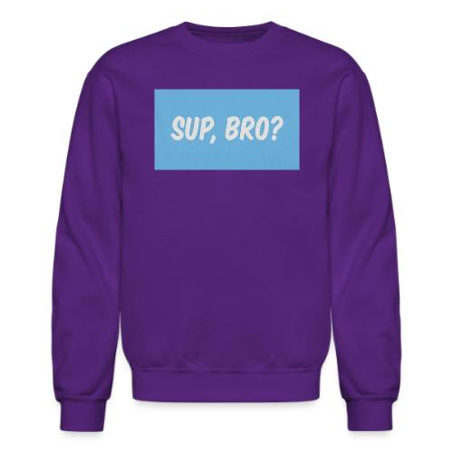 sup bro tee #2 - Unisex Crewneck Sweatshirt